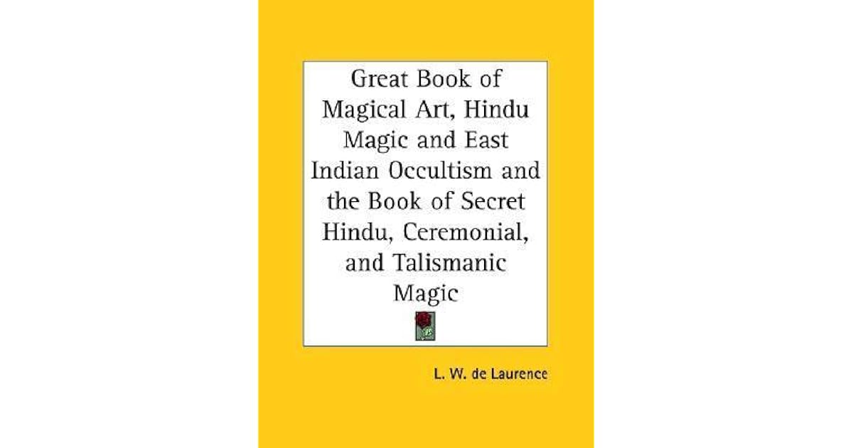 Great Book of Magical Art, Hindu Magic and East Indian Occultism and ...