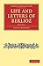 Life and Letters of Berlioz (Cambridge Library Collection - Music) (Volume 2)