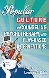 Popular Culture in Counseling, Psychotherapy, and Play-Based ... by Lawrence C. Rubin