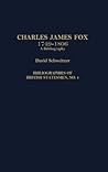 Charles James Fox, 1749-1806: A Bibliography (Bibliographies of British Statesmen)