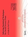 Selecting Statistical Techniques for Social Science Data: A Guide for Sas Users