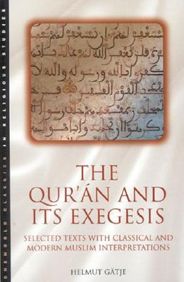 The Qur'an and its Exegesis: Selected Texts with Classical and Modern Muslim Interpretations (Oneworld Classics in Religious Studies S)