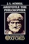 Aristotle the Philosopher by J.L. Ackrill