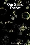 Our Secret Planet by Christian von Nidda