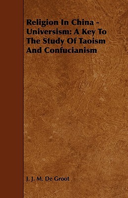 Religion in China - Universism: A Key to the Study of Taoism and Confucianism (Paperback)