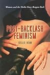 Post-Backlash Feminism: Women and the Media Since Reagan-Bush Post-Backlash Feminism: Women and the Media Since Reagan-Bush