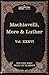 Machiavelli, More & Luther (36) (Five Foot Shelf of Classics)