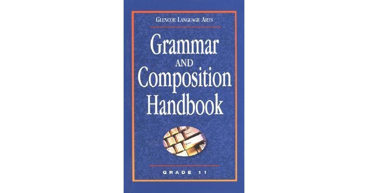 Glencoe Language Arts Grammar And Composition Handbook Grade 11 by