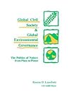 Global Civil Society and Global Environmental Governance: The Politics of Nature from Place to Planet (Intl Environ Pol Theory)