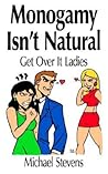 Monogamy Isn't Natural: Get Over It Ladies