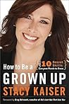 How to Be a Grown Up by Stacy Kaiser