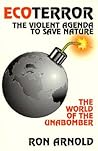EcoTerror: The Violent Agenda to Save Nature: The World of the Unabomber