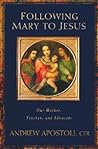 Following Mary to Jesus: Our Lady As Mother, Teacher, and Advocate