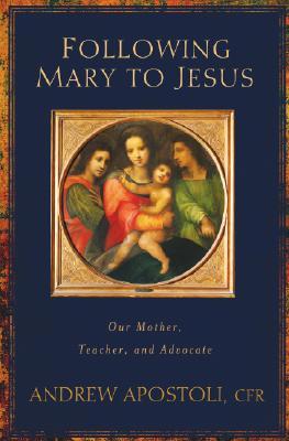 Following Mary to Jesus: Our Lady As Mother, Teacher, and Advocate (Paperback)