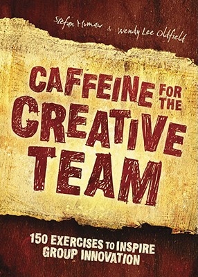 Caffeine for the Creative Team: 150 Exercises to Inspire Group Innovation (Paperback)
