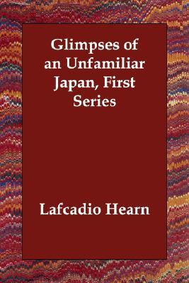 Glimpses of Unfamiliar Japan, First Series (Paperback)