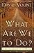 What Are We to Do? by David Yount
