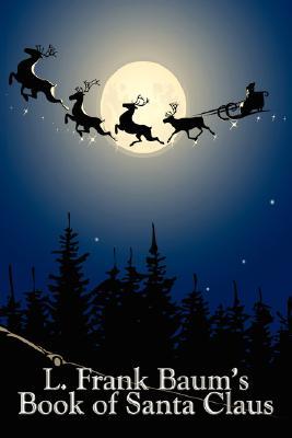 L. Frank Baum's Book of Santa Claus: The Life and Adventures of Santa Claus & A Kidnapped Santa Claus (Paperback)