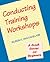 Conducting Training Workshops: A Crash Course for Beginners