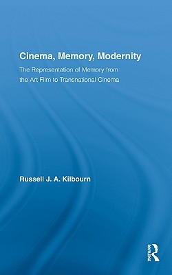 Cinema, Memory, Modernity: The Representation of Memory from the Art Film to Transnational Cinema (Routledge Advances in Film Studies)