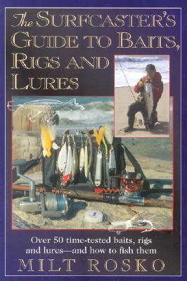 The Surfcaster's Guide to Baits, Rigs & Lures: Over 50 Time-TEsted Baits, Rigs and Lures--and How to Fish Them (Paperback)