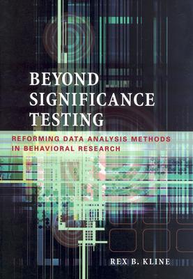Beyond Significance Testing: Reforming Data Analysis Methods in Behavioral Research (Hardcover)
