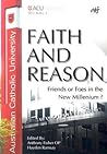 Faith and Reason: Friends or Foes in the New Millennium? (ACU, 1) Faith and Reason: Friends or Foes in the New Millennium? (ACU, 1)