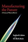 Manufacturing the Future: A History of Western Electric Manufacturing the Future: A History of Western Electric