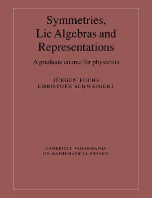 Symmetries, Lie Algebras & Represen: A Graduate Course for Physicists (Cambridge Monographs on Mathematical Physics)
