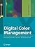 Digital Color Management: Principles and Strategies for the Standardized Print Production