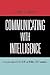 Communicating With Intelligence: Writing and Briefing in the Intelligence and National Security Communities (Security and Professional Intelligence Education Series)
