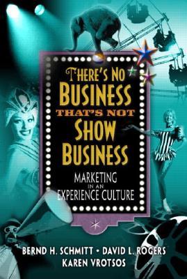 There's No Business That's Not Show Business: Marketing in an Experience Culture (Hardcover)