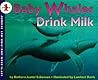 Baby Whales Drink Milk: An Award-Winning Level 1 Science Book About Mammals for Children (Ages 4-8) (Let's-Read-and-Find-Out Science 1) Baby Whales Drink Milk: An Award-Winning Level 1 Science Book About Mammals for Children (Ages 4-8) (Let's-Read-and-Find-Out Science 1)