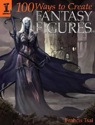 100 Ways to Create Fantasy Figures (Paperback)