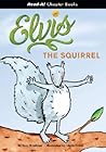 Elvis the Squirrel Elvis the Squirrel