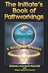 The Initiate's Book of Pathworkings: A Bridge of Dreams