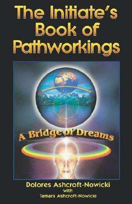 The Initiate's Book of Pathworkings: A Bridge of Dreams (Paperback)