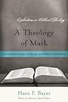 A Theology of Mark: The Dynamic between Christology and Authentic Discipleship (Explorations in Biblical Theology)