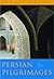 Persian Pilgrimages by Afshin Molavi