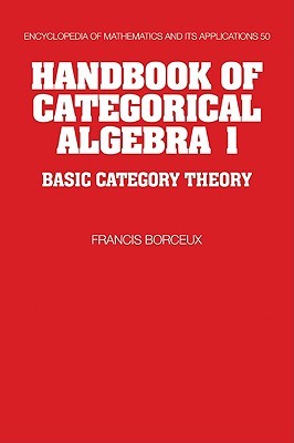 Handbook of Categorical Algebra (Encyclopedia of Mathematics and its Applications, Series Number 50)