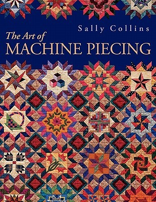 The Art of Machine Piecing (Paperback)
