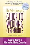 The Perfect Stranger's Guide to Wedding Ceremonies: A Guide to Etiquette in Other People's Religious Ceremonies