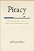 Piracy: The Intellectual Property Wars from Gutenberg to Gates