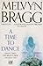 A Time to Dance by Melvyn Bragg A Time to Dance by Melvyn Bragg