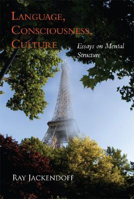Language, Consciousness, Culture: Essays on Mental Structure (Jean Nicod Lecture)