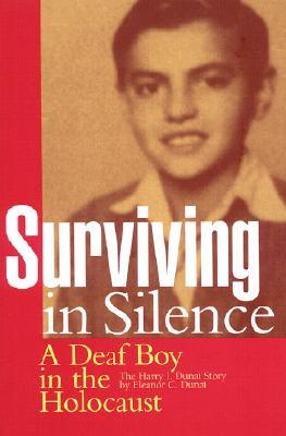 Surviving in Silence: A Deaf Boy in the Holocaust, The Harry I. Dunai Story (Hardcover)