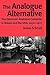 The Analogue Alternative: The Electronic Analogue Computer in Britain and the USA, 1930-1975 (Routledge Studies in the History of Science, Technology and Medicine)