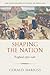 Shaping the Nation by Gerald Leslie Harriss
