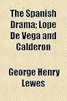 The Spanish Drama; Lope de Vega and Calderón
