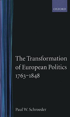 The Transformation of European Politics 1763-1848 (Oxford History of Modern Europe)